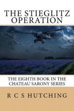 The Stieglitz Operation: The Eighth Book in the Chateau Sarony Series