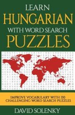 Learn Hungarian with Word Search Puzzles: Learn Hungarian Language Vocabulary with Challenging Word Find Puzzles for All Ages
