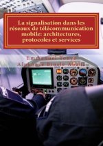La signalisation dans les réseaux de télécommunication mobile: Architectures, protocoles et services