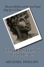 Conversations with Jesus: How an Alcoholic and Anorexic Found Deep Joy in Christ