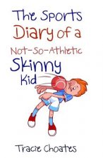 The Sports Diary of a Not-So-Athletic Skinny Kid