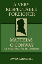 A Very Respectable Foreigner: Matthias O'Conway, An Irish Pioneer in the Americas