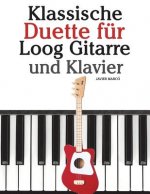 Klassische Duette Für Loog Gitarre Und Klavier: In Noten Und Tabulatur. Mit Musik Von Bach, Mozart, Beethoven, Tschaikowsky Und Anderen Komponisten.