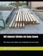 Mit eigenen händen ein haus bauen: Wir bauen eine hütte vom fundament bis zum dach.