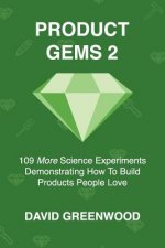 Product Gems 2: 109 Science Experiments That Demonstrate How to Build Products People Love
