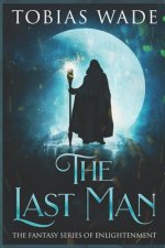 The Last Man: The Fantasy Series of Spiritual Enlightenment (Complete Trilogy)