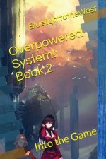 Overpowered System!: Book 2: Into the Game