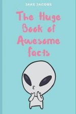 The Huge Book of Awesome Facts