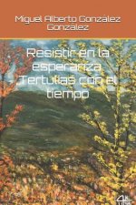 Resistir en la esperanza. Tertulias con el tiempo