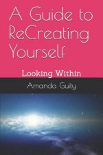 A Guide to Recreating Yourself: Looking Within