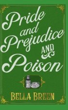 Pride and Prejudice and Poison: A Pride and Prejudice Novel Variation