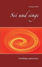 Sei und singe