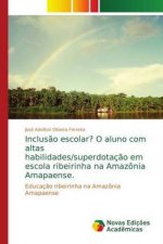 Inclusao escolar? O aluno com altas habilidades/superdotacao em escola ribeirinha na Amazonia Amapaense.