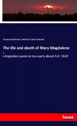 The life and death of Mary Magdalene :