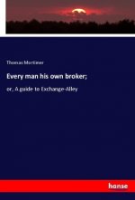 Every man his own broker;