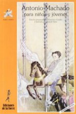 Antonio Machado Para Niños Y Niñas Y Otros Seres Curiosos