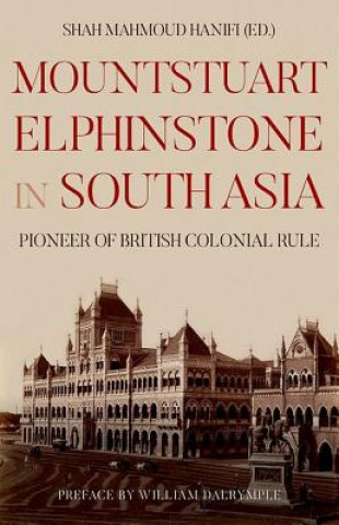 Mountstuart Elphinstone in South Asia: Pioneer of British Colonial Rule