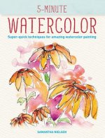 5-Minute Watercolor: Super-Quick Techniques for Amazing Watercolor Painting