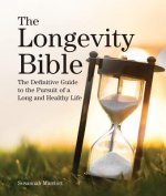 The Longevity Bible: The Definitive Guide to the Pursuit of a Long and Healthy Life