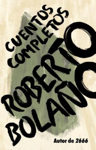 Roberto Bola?o: Cuentos Completos