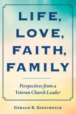 Life, Love, Faith, Family: Perspectives from a Veteran Church Leader