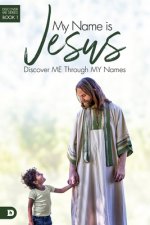 My Name Is Jesus: Discover Me Through My Names