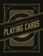 The Art of Playing Cards: Over 100 Games, Tricks, and Skills to Amaze and Entertain