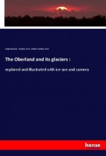 The Oberland and its glaciers :