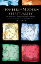 Pioneers of Modern Spirituality: The Neglected Anglican Innovators of a Spiritual But Not Religious Age