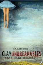 Clay Unbreakables: A New Mythology for the Homesick