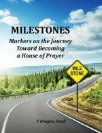 Milestones - Markers on the Journey Toward Becoming a House of Prayer
