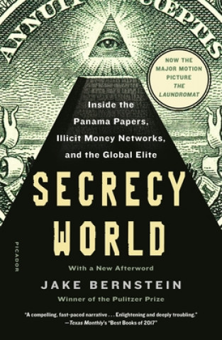 Secrecy World (Now the Major Motion Picture the Laundromat): Inside the Panama Papers, Illicit Money Networks, and the Global Elite