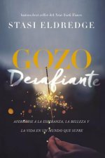 Gozo Desafiante: Aferrarse a la Esperanza, La Belleza y La Vida En Un Mundo Que Sufre