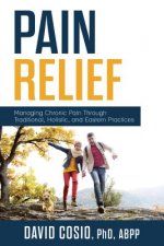 Pain Relief: Managing Chronic Pain Through Traditional, Holistic, and Eastern Practices