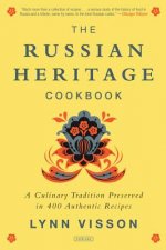 Russian Heritage Cookbook: A Culinary Tradition in Over 400 Recipes