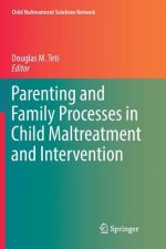 Parenting and Family Processes in Child Maltreatment and Intervention