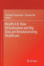 Health 4.0: How Virtualization and Big Data are Revolutionizing Healthcare