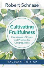 Cultivating Fruitfulness Revised Edition: Five Weeks of Prayer and Practice for Congregations