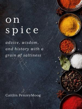 On Spice: Advice, Wisdom, and History with a Grain of Saltiness (Caitlin Penzeymoog)(Pevná)