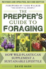 The Prepper's Guide to Foraging: How Wild Plants Can Supplement a Sustainable Lifestyle, Revised and Updated, Second Edition