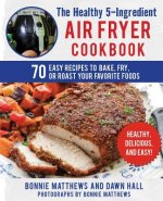 Healthy 5-Ingredient Air Fryer Cookbook