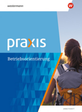 Praxis. Arbeitsheft Berufsorientierung