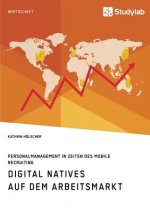 Digital Natives auf dem Arbeitsmarkt. Personalmanagement in Zeiten des Mobile Recruiting