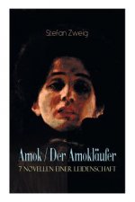 Amok / Der Amoklaufer. 7 Novellen einer Leidenschaft