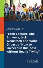 Study Guide for Frank Loesser, Abe Burrows, Jack Weinstock and Willie Gilbert's How to Succeed in Business Without Really Trying
