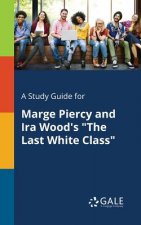 Study Guide for Marge Piercy and Ira Wood's The Last White Class