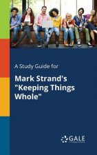 Study Guide for Mark Strand's Keeping Things Whole