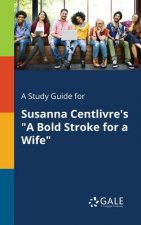 Study Guide for Susanna Centlivre's A Bold Stroke for a Wife