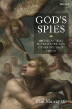 God's Spies: Michelangelo, Shakespeare and Other Poets of Vision