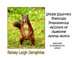 Skiddy Squirrel's Poetically Preposterous Account of Awesome Animal Antics